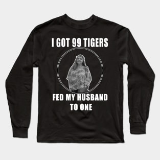 I Got 99 Tigers, Fed My Husband to One Long Sleeve T-Shirt